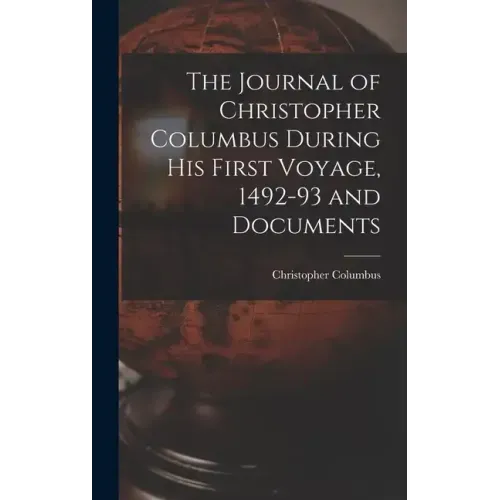 The Journal of Christopher Columbus During his First Voyage, 1492-93 and Documents - Hardcover