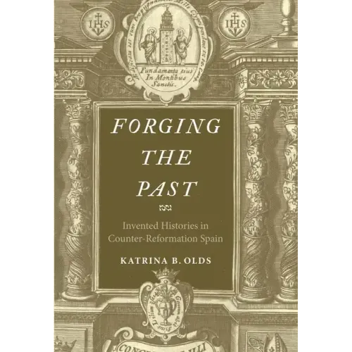 Forging the Past: Invented Histories in Counter-Reformation Spain - Hardcover
