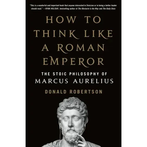 How to Think Like a Roman Emperor: The Stoic Philosophy of Marcus Aurelius - Paperback