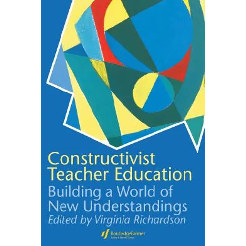 Constructivist Teacher Education: Building a World of New Understandings - Paperback