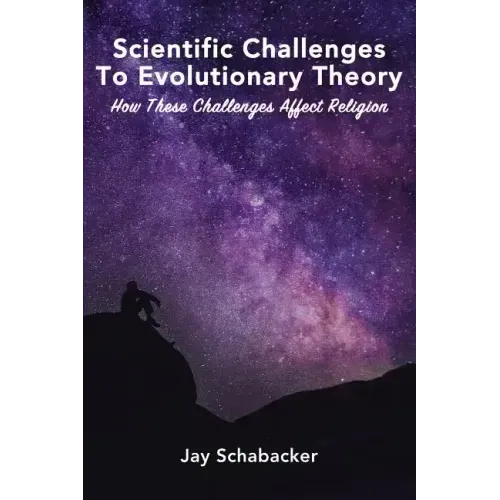 Scientific Challenges to Evolutionary Theory: How These Challenges Affect Religion - Hardcover