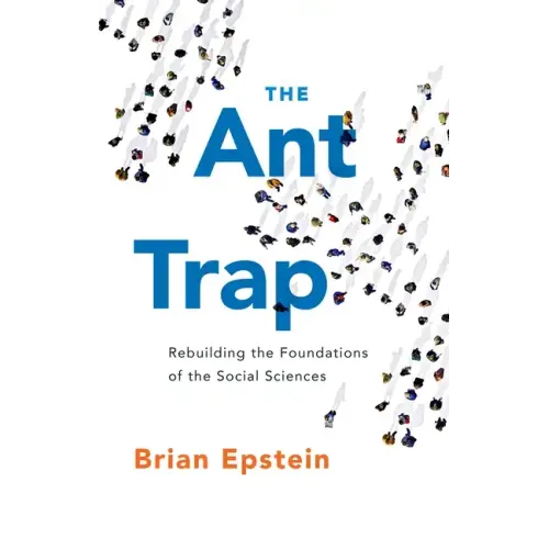 Ant Trap: Rebuilding the Foundations of the Social Sciences - Paperback