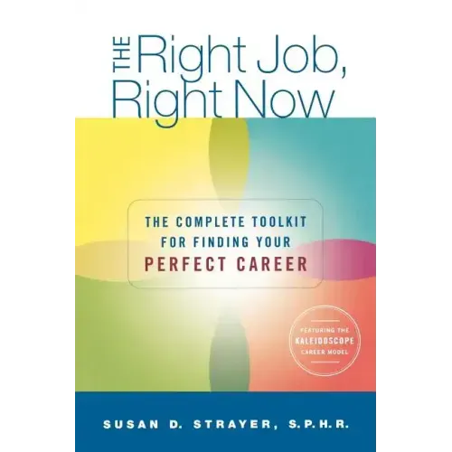 The Right Job, Right Now: The Complete Toolkit for Finding Your Perfect Career - Paperback