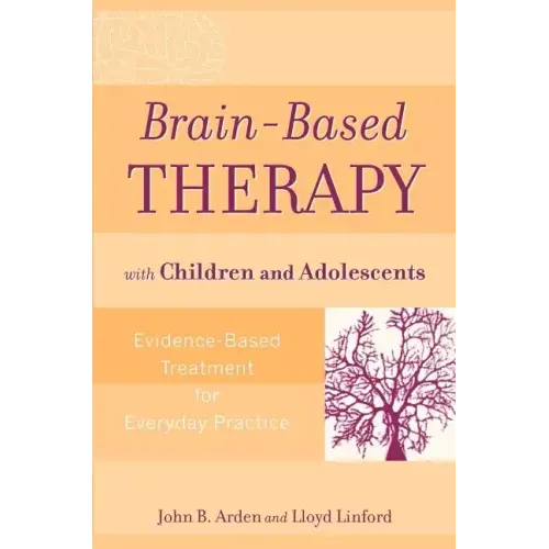 Brain-Based Therapy with Children and Adolescents: Evidence-Based Treatment for Everyday Practice - Paperback