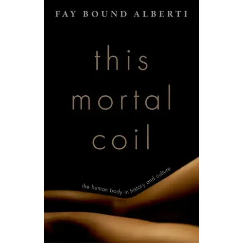 This Mortal Coil: The Human Body in History and Culture - Hardcover