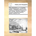 Atlas geographus: or, a compleat system of geography, ancient and modern. Containing what is of most use in Bleau, Verenius, Cellarius,