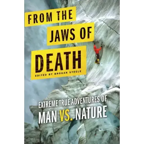 From the Jaws of Death: Extreme True Adventures of Man vs. Nature - Paperback