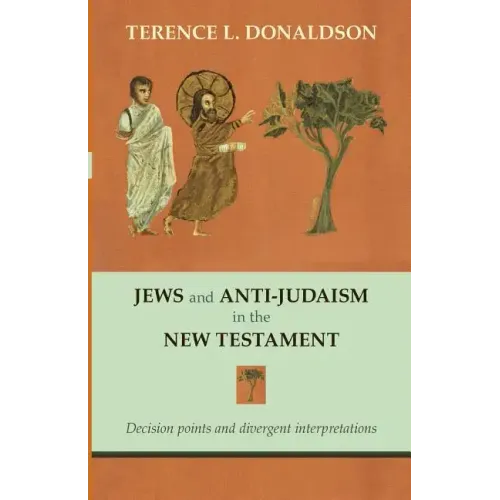 Jews and Anti-Judaism in the New Testament: Decision Points And Divergent Interpretations - Paperback