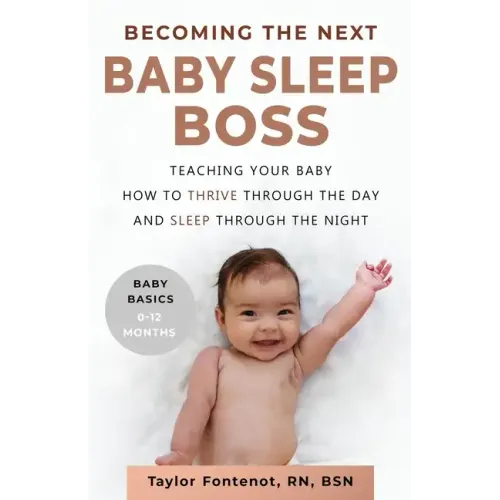 Becoming the Next BABY SLEEP BOSS: Teaching Your Baby How to Thrive Through the Day and Sleep Through the Night - Paperback