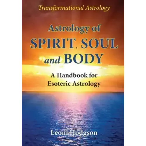 Astrology of Spirit, Soul and Body: A Handbook for Esoteric Astrology - Paperback