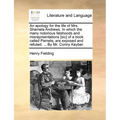 An apology for the life of Mrs. Shamela Andrews. In which the many notorious falshoods and misreprsentations [sic] of a book called Pamela, are expose