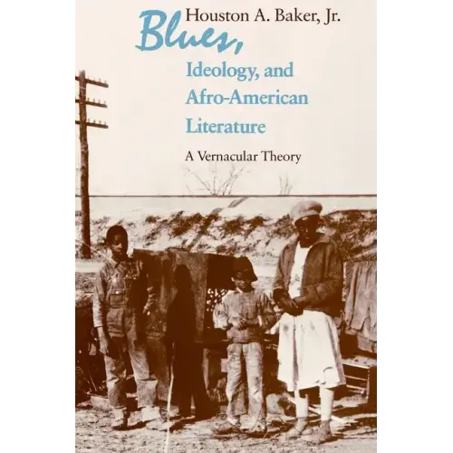 Blues, Ideology, and Afro-American Literature: A Vernacular Theory - Paperback