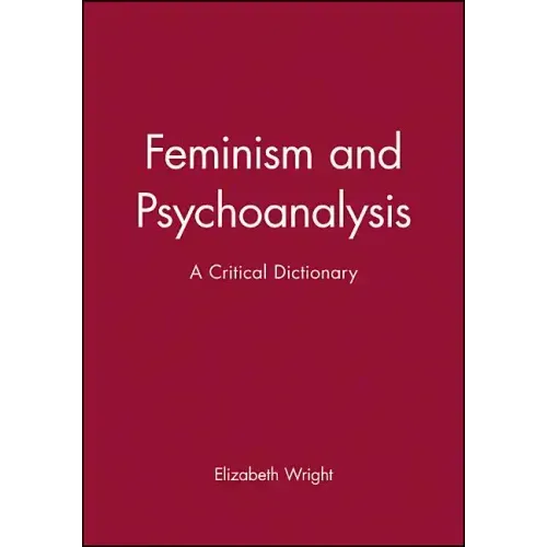 Feminism and Psychoanalysis: A Critical Dictionary - Paperback