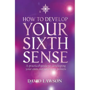 How to Develop Your Sixth Sense: A practical guide to developing your own extraordinary powers - Paperback