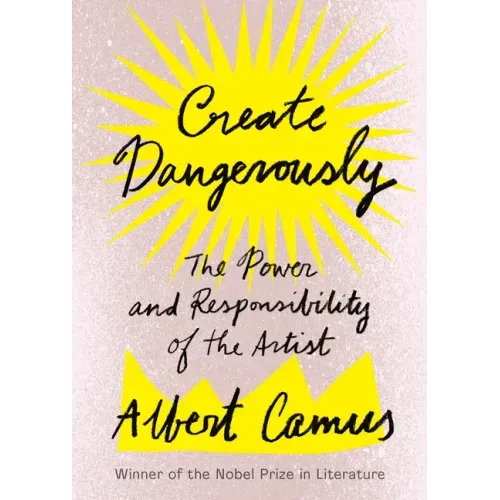 Create Dangerously: The Power and Responsibility of the Artist - Paperback