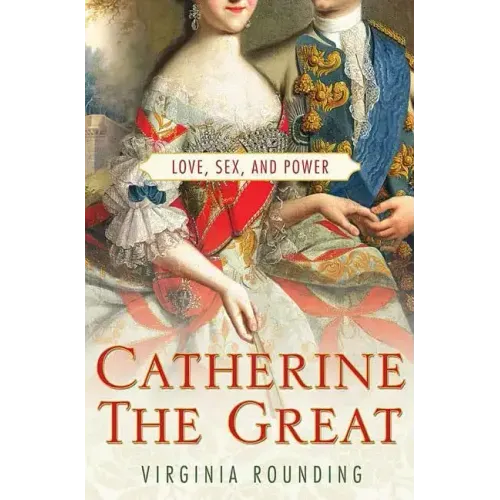 Catherine the Great: Love, Sex, and Power - Paperback