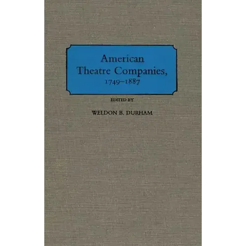 American Theatre Companies, 1749-1887 - Hardcover