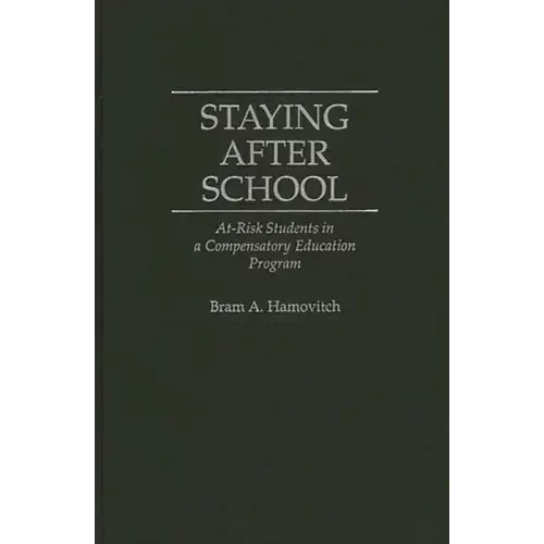 Staying After School: At-Risk Students in a Compensatory Education Program - Hardcover