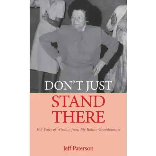 Don't Just Stand There: 105 Years of Wisdom from My Italian Grandmother - Paperback