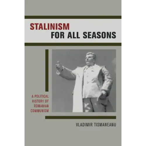 Stalinism for All Seasons: A Political History of Romanian Communism Volume 11 - Hardcover
