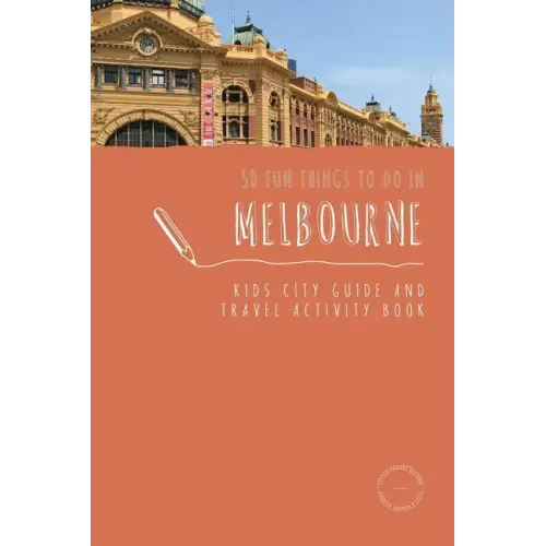 50 Fun Things To Do in Melbourne: Kids City Guide and Travel Activity Book - Paperback