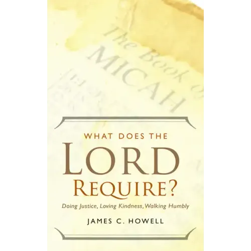 What Does the Lord Require?: Doing Justice, Loving Kindness, and Walking Humbly - Paperback
