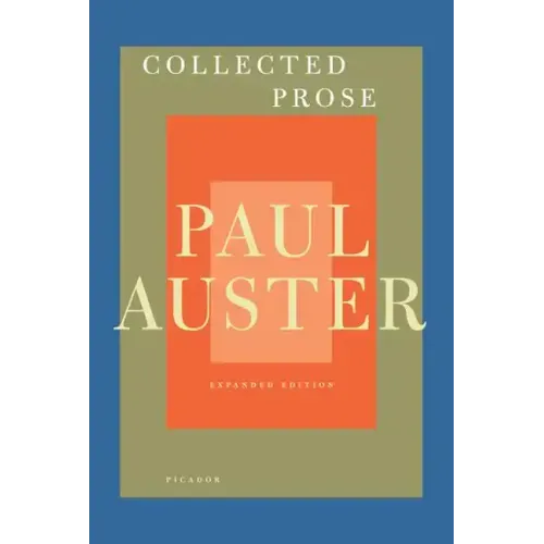 Collected Prose: Autobiographical Writings, True Stories, Critical Essays, Prefaces, Collaborations with Artists, and Interviews: Expanded Edition - Paperback