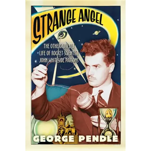 Strange Angel: The Otherworldly Life of Rocket Scientist John Whiteside Parsons - Paperback