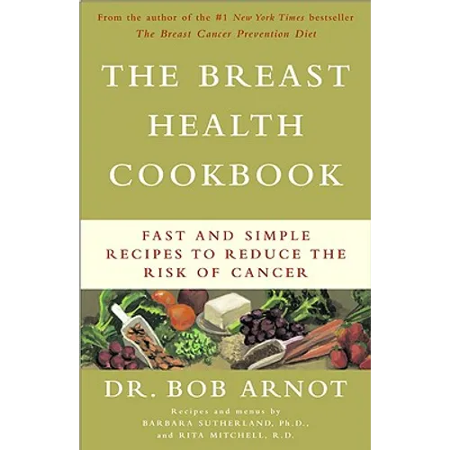 The Breast Health Cookbook: Fast and Simple Recipes to Reduce the Risk of Cancer - Paperback