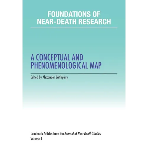 Foundations of Near-Death Research: A Conceptual and Phenomenological Map - Paperback