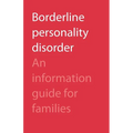 Borderline Personality Disorder: An Information Guide for Families