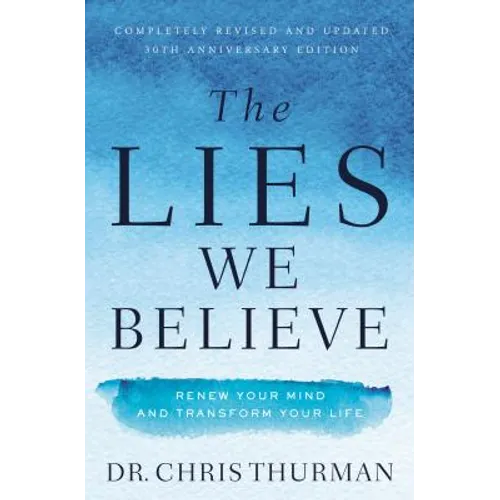 The Lies We Believe: Renew Your Mind and Transform Your Life - Paperback