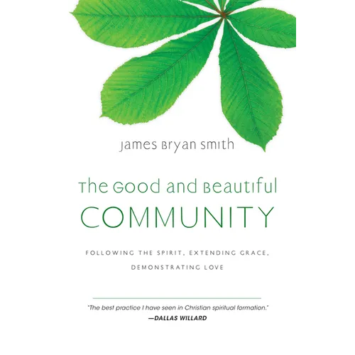 The Good and Beautiful Community: Following the Spirit, Extending Grace, Demonstrating Love - Hardcover