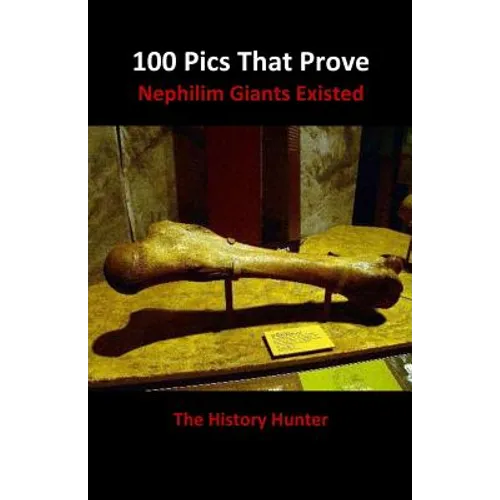 100 Pics That Prove Nephilim Giants Existed - Paperback