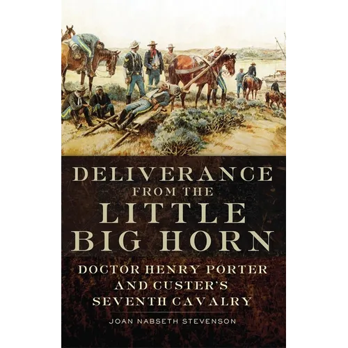 Deliverance from the Little Big Horn: Doctor Henry Porter and Custer's Seventh Cavalry - Paperback