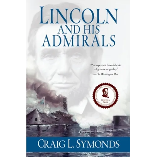 Lincoln and His Admirals: Abraham Lincoln, the U.S. Navy, and the Civil War - Paperback