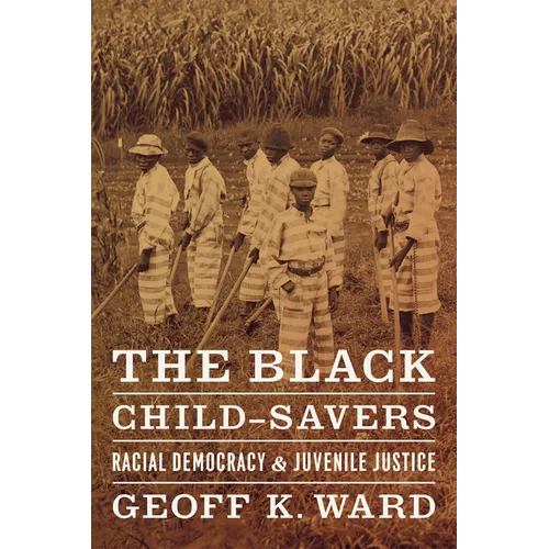The Black Child-Savers: Racial Democracy and Juvenile Justice