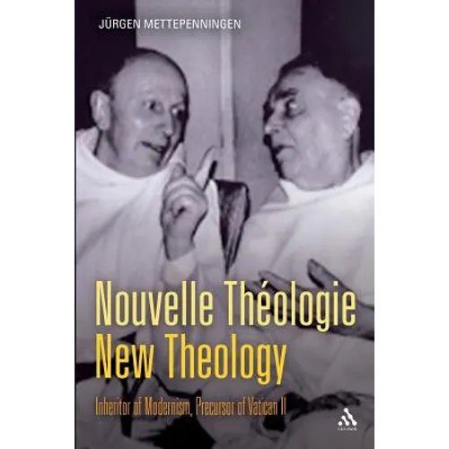 Nouvelle Théologie - New Theology: Inheritor of Modernism, Precursor of Vatican II - Paperback