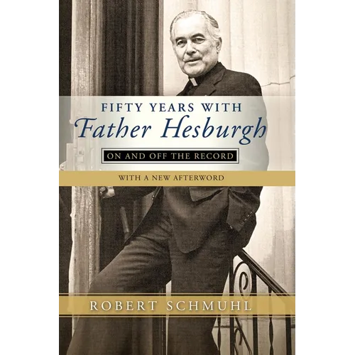 Fifty Years with Father Hesburgh: On and Off the Record - Hardcover