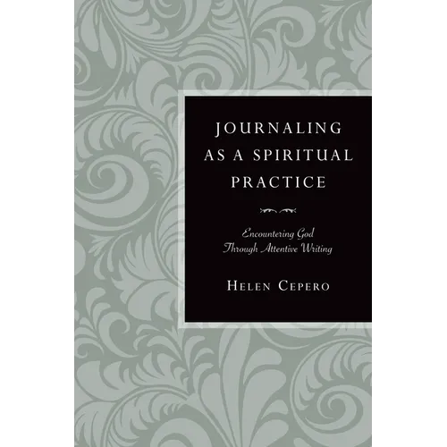 Journaling as a Spiritual Practice: Encountering God Through Attentive Writing - Paperback