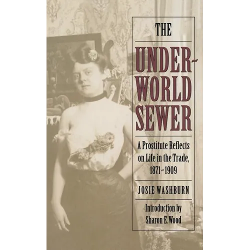 The Underworld Sewer: A Prostitute Reflects on Life in the Trade, 1871-1909 - Paperback