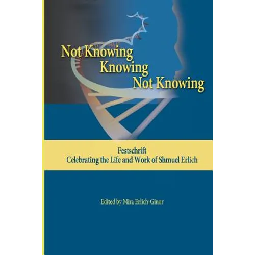 Not Knowing - Knowing - Not Knowing: Festschrift, celebrating the life and work of Shmuel Erlich - Paperback