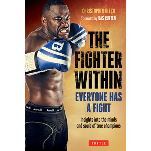 The Fighter Within: Everyone Has a Fight-Insights Into the Minds and Souls of True Champions - Paperback