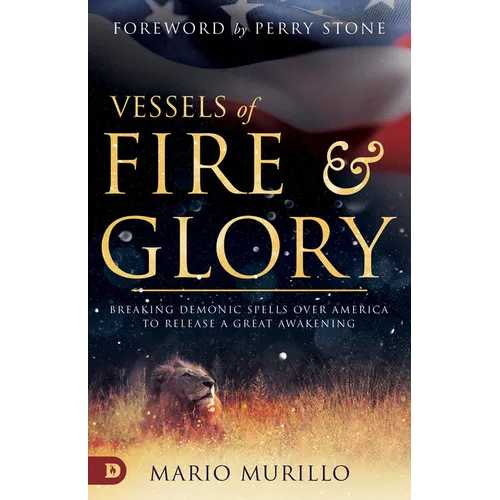 Vessels of Fire and Glory: Breaking Demonic Spells Over America to Release a Great Awakening - Paperback