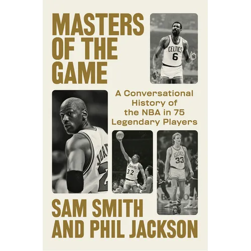 Masters of the Game: A Conversational History of the NBA in 75 Legendary Players - Hardcover