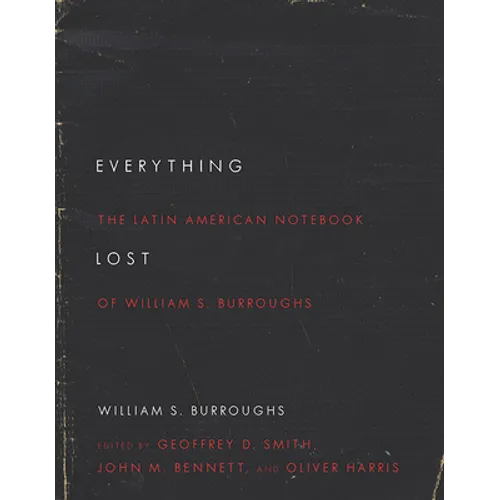 Everything Lost: The Latin American Notebook of William S. Burroughs, Revised Edition - Paperback