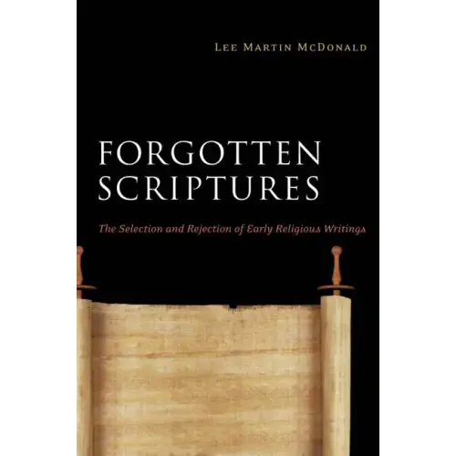 Forgotten Scriptures: The Selection and Rejection of Early Religious Writings - Paperback