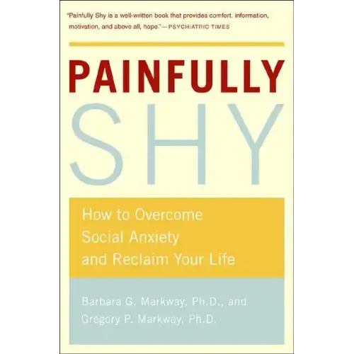 Painfully Shy: How to Overcome Social Anxiety and Reclaim Your Life - Paperback