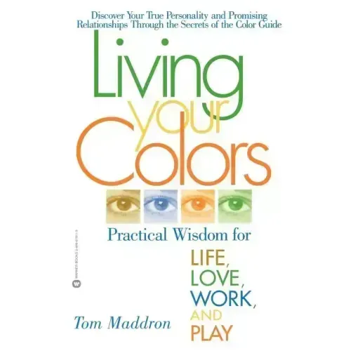 Living Your Colors: Practical Wisdom for Life, Love, Work, and Play - Paperback