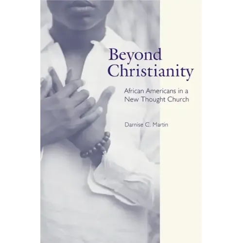 Beyond Christianity: African Americans in a New Thought Church - Hardcover